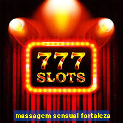 massagem sensual fortaleza